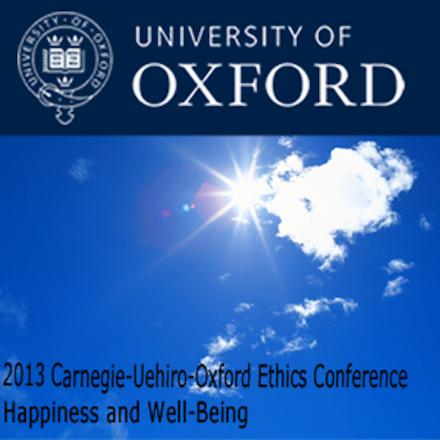 2013 Carnegie-Uehiro-Oxford Ethics Conference:  Happiness and Well-Being
